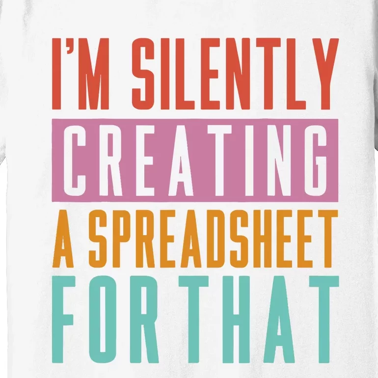 IM Silently Creating A Spreadsheet For That Office Worker Premium T-Shirt