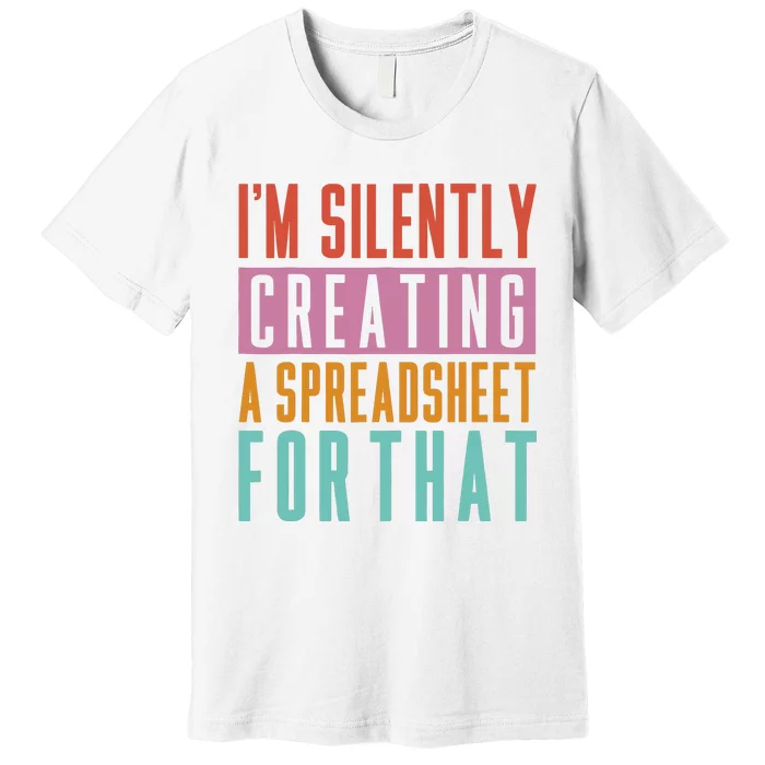 IM Silently Creating A Spreadsheet For That Office Worker Premium T-Shirt