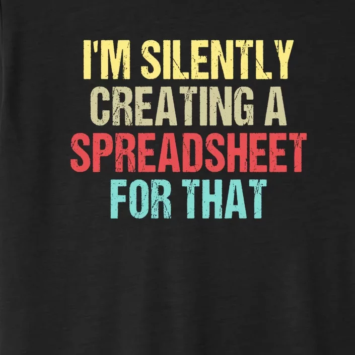 Im Silently Creating A Spreadsheet For That Funny Saying ChromaSoft Performance T-Shirt