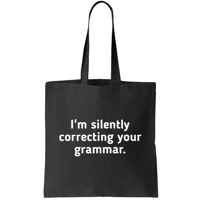 I'm Silently Correcting Your Grammar. Tote Bag