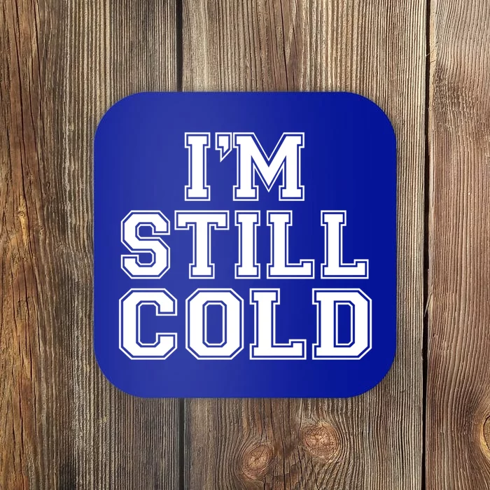 I'm Still Cold Funny Gift Coaster