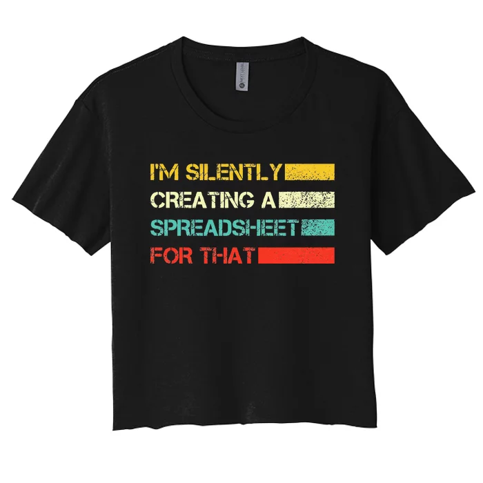 Im Silently Creating A Spreadsheet For That CPA Accountant Women's Crop Top Tee