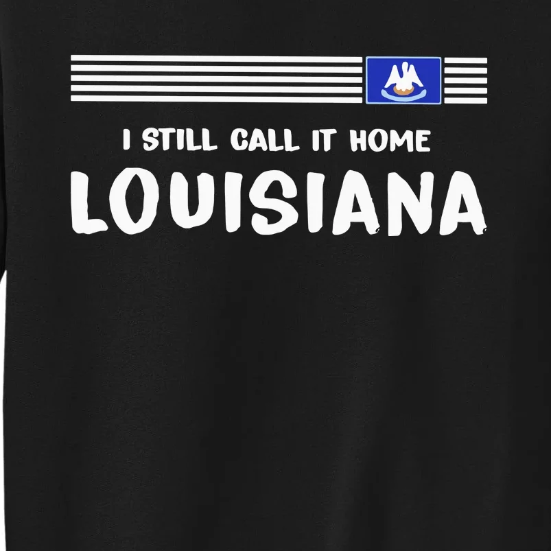 I Still Call It Home Louisiana Flag Sweatshirt