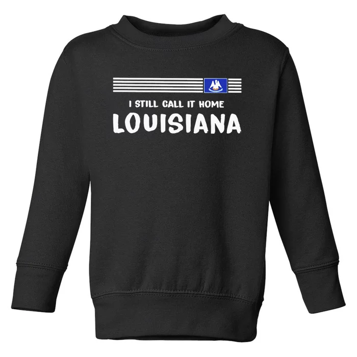 I Still Call It Home Louisiana Flag Toddler Sweatshirt