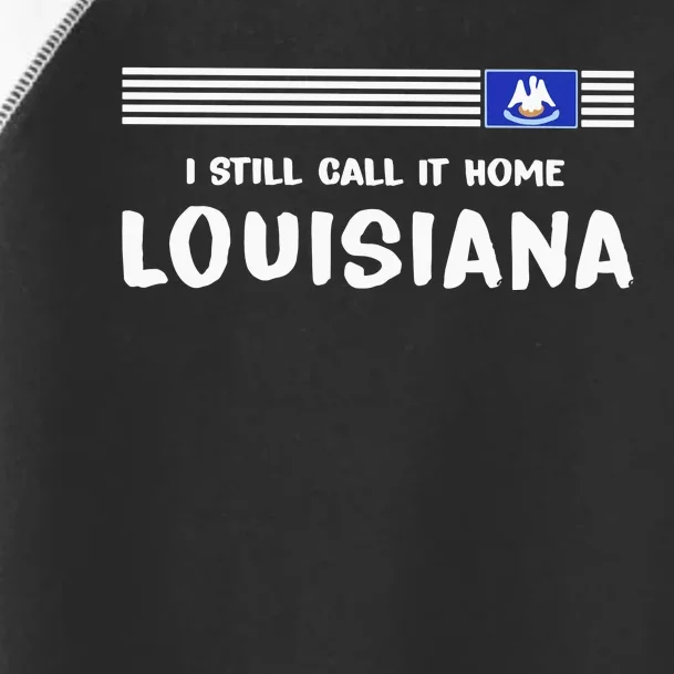 I Still Call It Home Louisiana Flag Toddler Fine Jersey T-Shirt