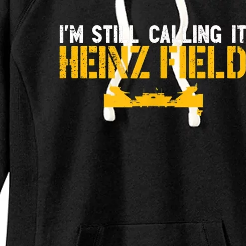 I'm Still Calling It Heinz Field Women's Fleece Hoodie