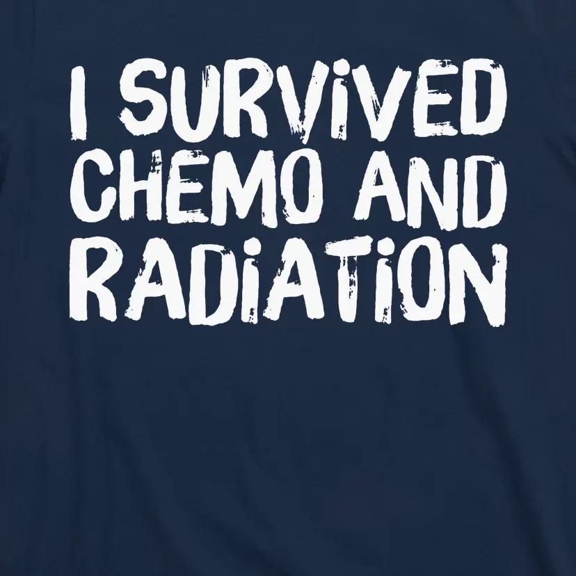 I Survived Chemo And Radiation T-Shirt