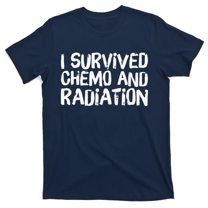 I Survived Chemo And Radiation T-Shirt