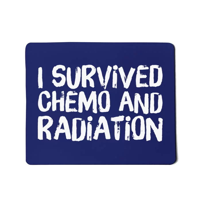 I Survived Chemo And Radiation Mousepad