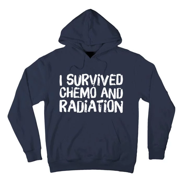 I Survived Chemo And Radiation Tall Hoodie