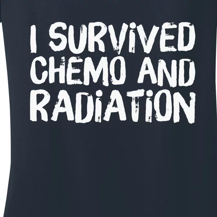 I Survived Chemo And Radiation Women's V-Neck T-Shirt