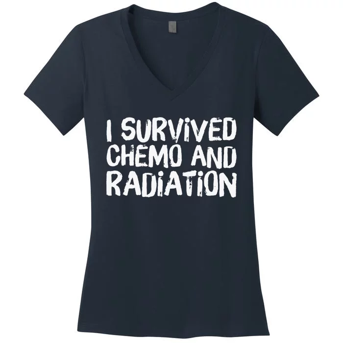 I Survived Chemo And Radiation Women's V-Neck T-Shirt