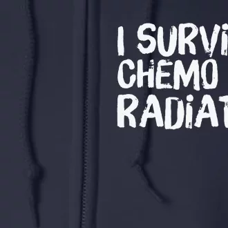 I Survived Chemo And Radiation Full Zip Hoodie