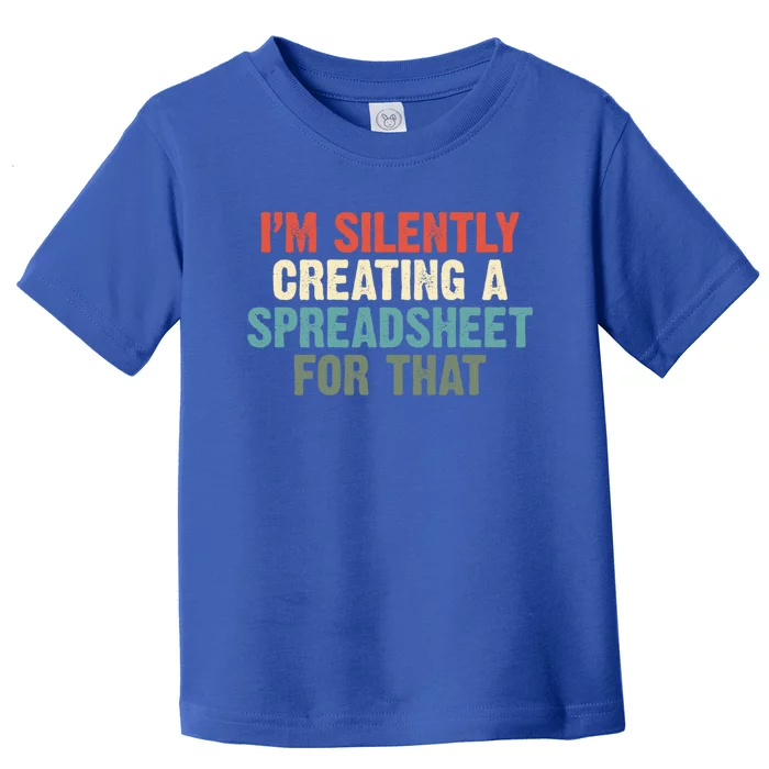 I'm Silently Creating A Spreadsheet For That Office Worker Gift Toddler T-Shirt