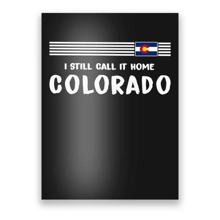 I Still Call It Home Colorado Flag Poster