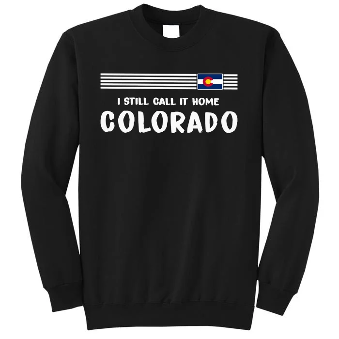 I Still Call It Home Colorado Flag Tall Sweatshirt