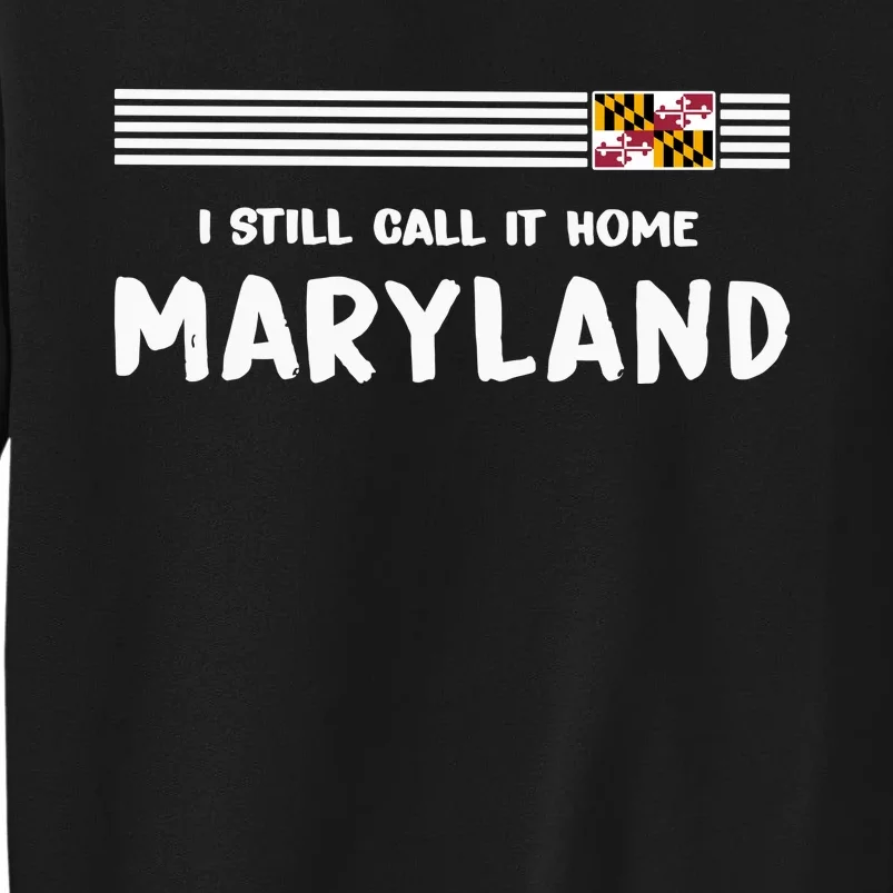 I Still Call It Home Maryland Flag Tall Sweatshirt