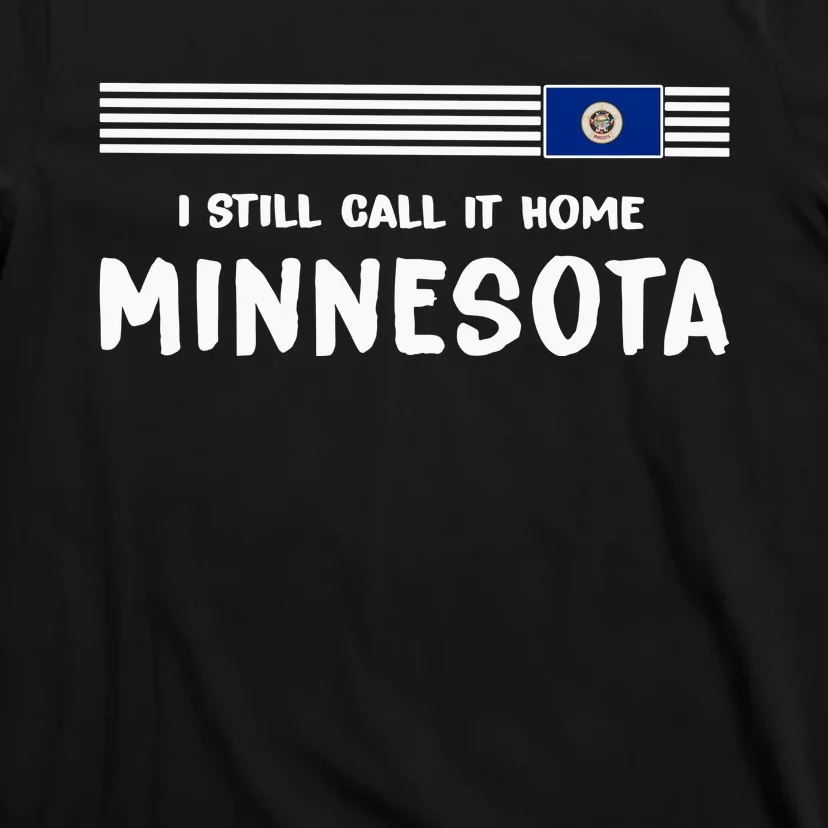 I Still Call It Home Minnesota Flag T-Shirt