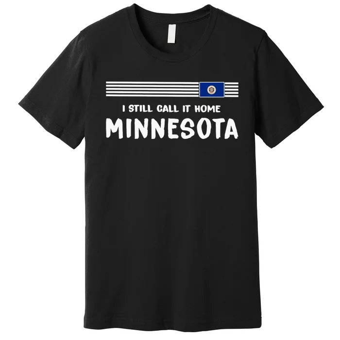 I Still Call It Home Minnesota Flag Premium T-Shirt