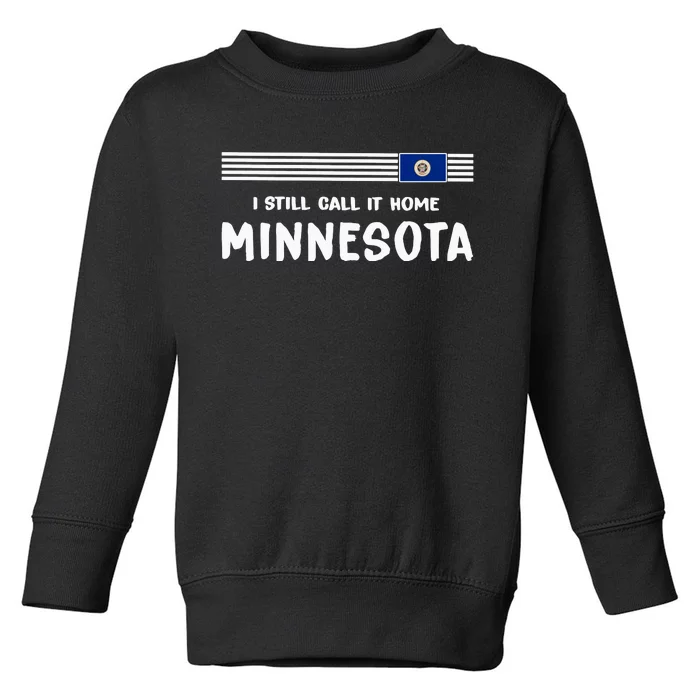 I Still Call It Home Minnesota Flag Toddler Sweatshirt