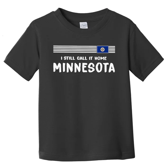 I Still Call It Home Minnesota Flag Toddler T-Shirt