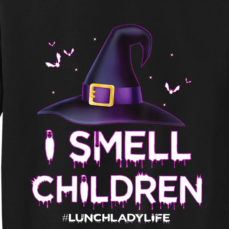 I Smell Children Lunch Lady Life Halloween For Lunch Lady Tall Sweatshirt