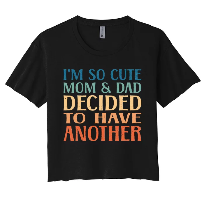 IM So Cute My Parents Decided To Have Another Brother Baby Women's Crop Top Tee