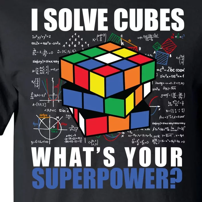 I Solve Cubes What's Your Superpower Tall T-Shirt