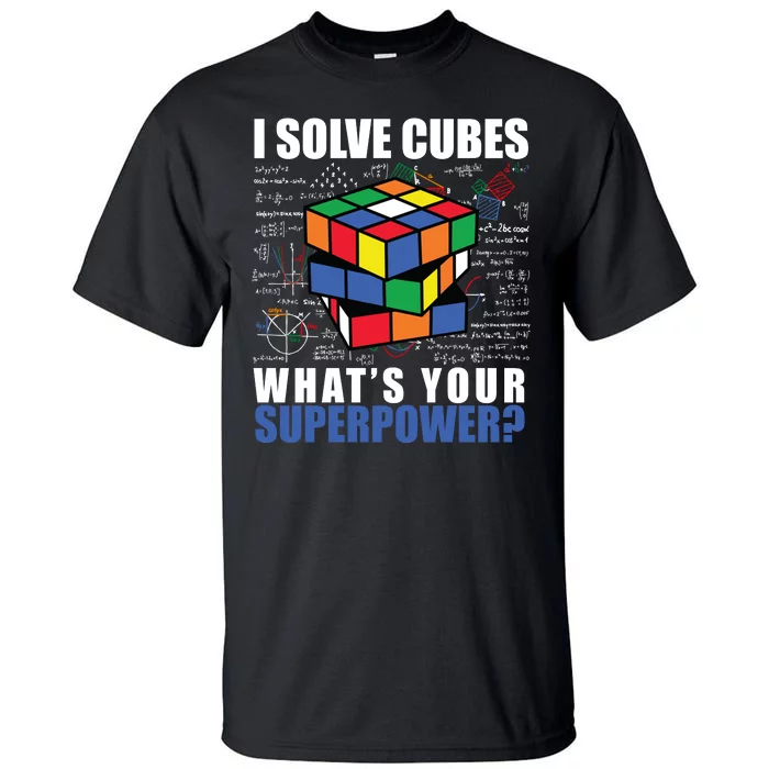 I Solve Cubes What's Your Superpower Tall T-Shirt