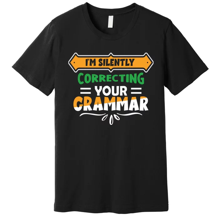 IM Silently Correcting Your Grammar Premium T-Shirt