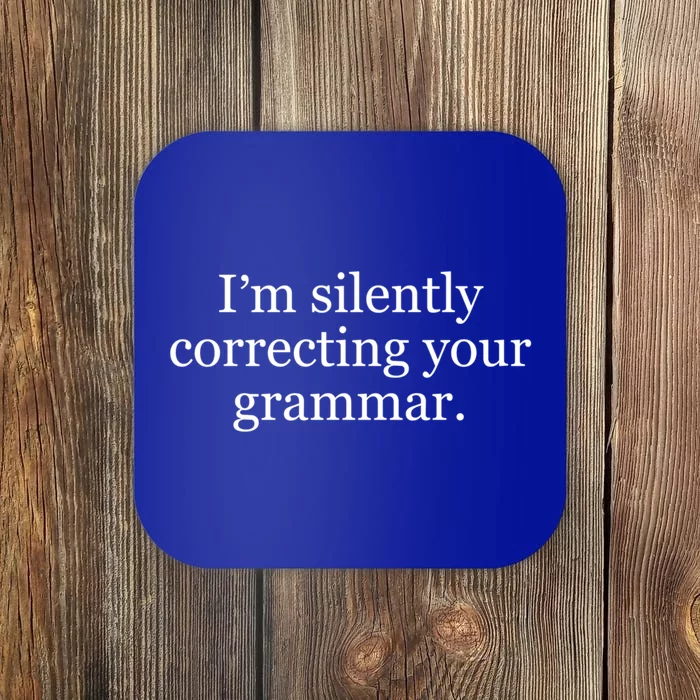 I'm Silently Correcting Your Grammar Gift Coaster