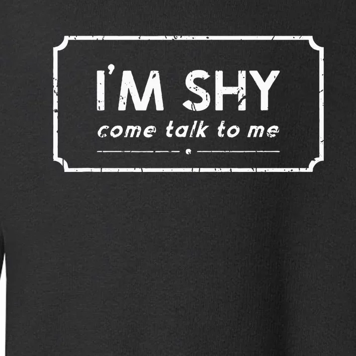 IM Shy Come Talk To Me Opinionated Toddler Sweatshirt