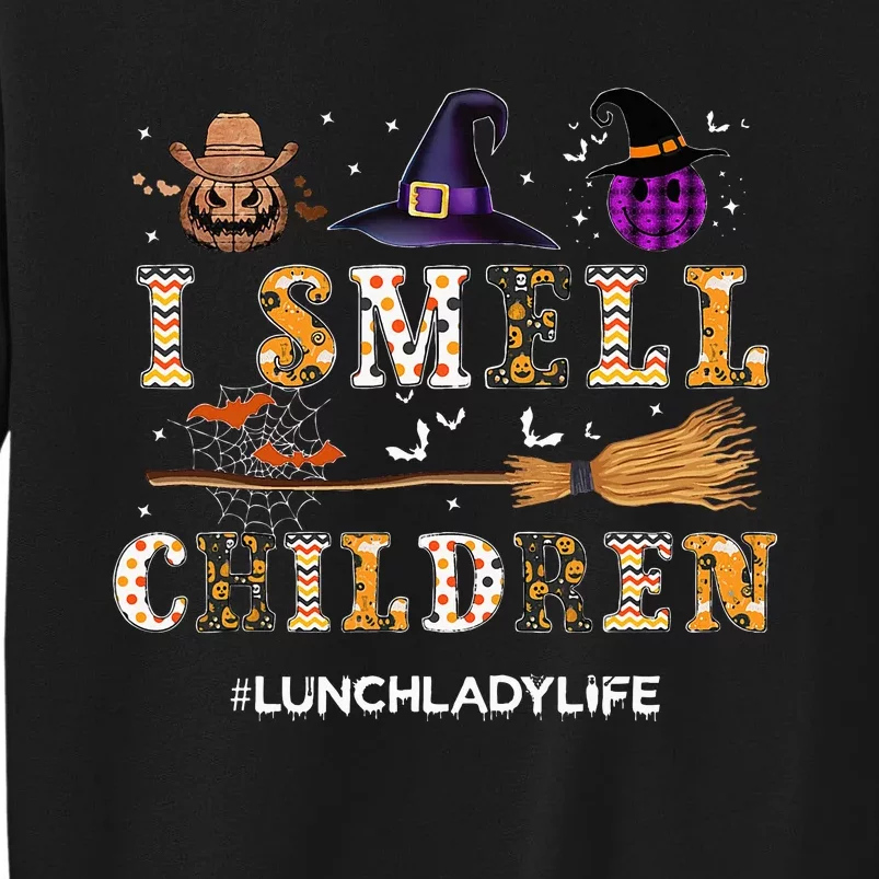 I Smell Children Lunch Lady Life Halloween for Lunch Lady Tall Sweatshirt