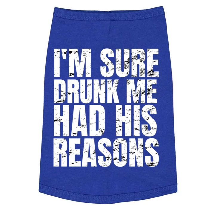 Im Sure Drunk Me Had His Reasons Funny Ing Gift Doggie Tank