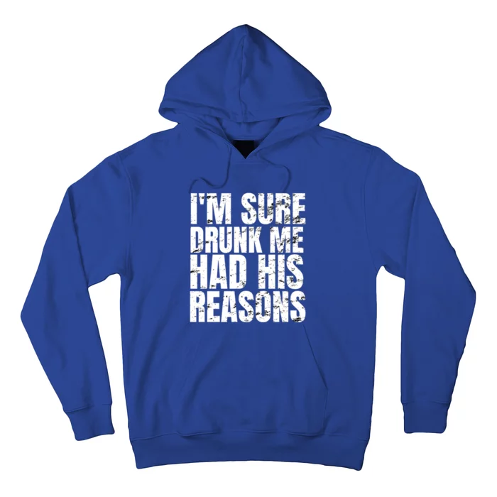 Im Sure Drunk Me Had His Reasons Funny Ing Gift Hoodie