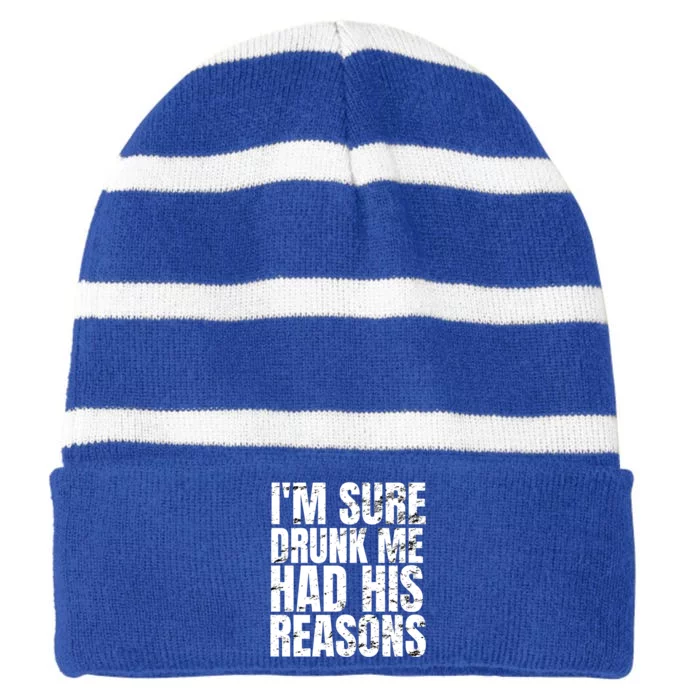 Im Sure Drunk Me Had His Reasons Funny Ing Gift Striped Beanie with Solid Band