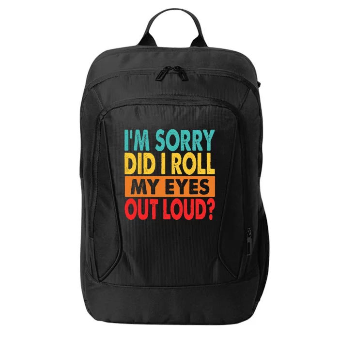 I'm Sorry Did I Roll My Eyes Out Loud City Backpack