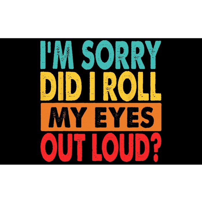 I'm Sorry Did I Roll My Eyes Out Loud Bumper Sticker