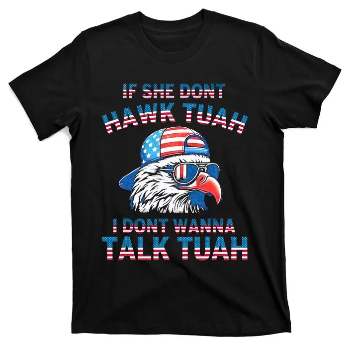 If She DonT Hawk Tuah I DonT Wanna Tawk Tuha T-Shirt