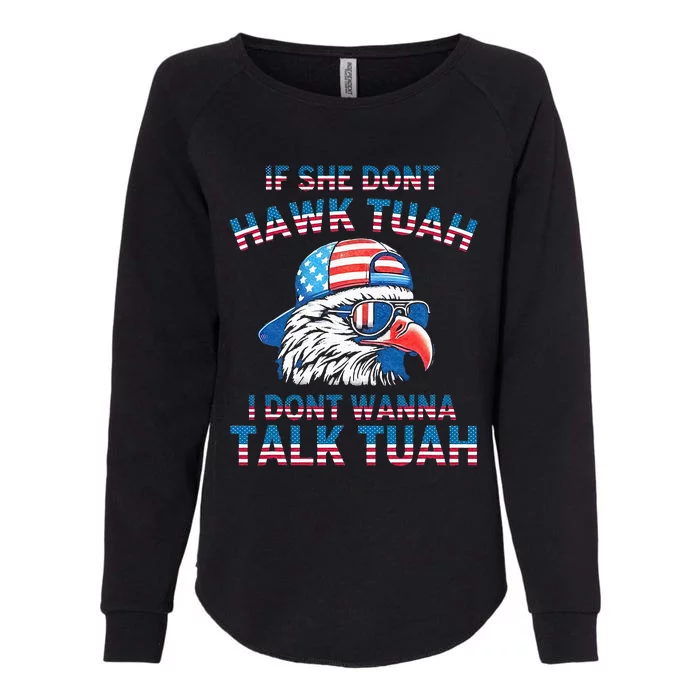 If She DonT Hawk Tuah I DonT Wanna Tawk Tuha Womens California Wash Sweatshirt