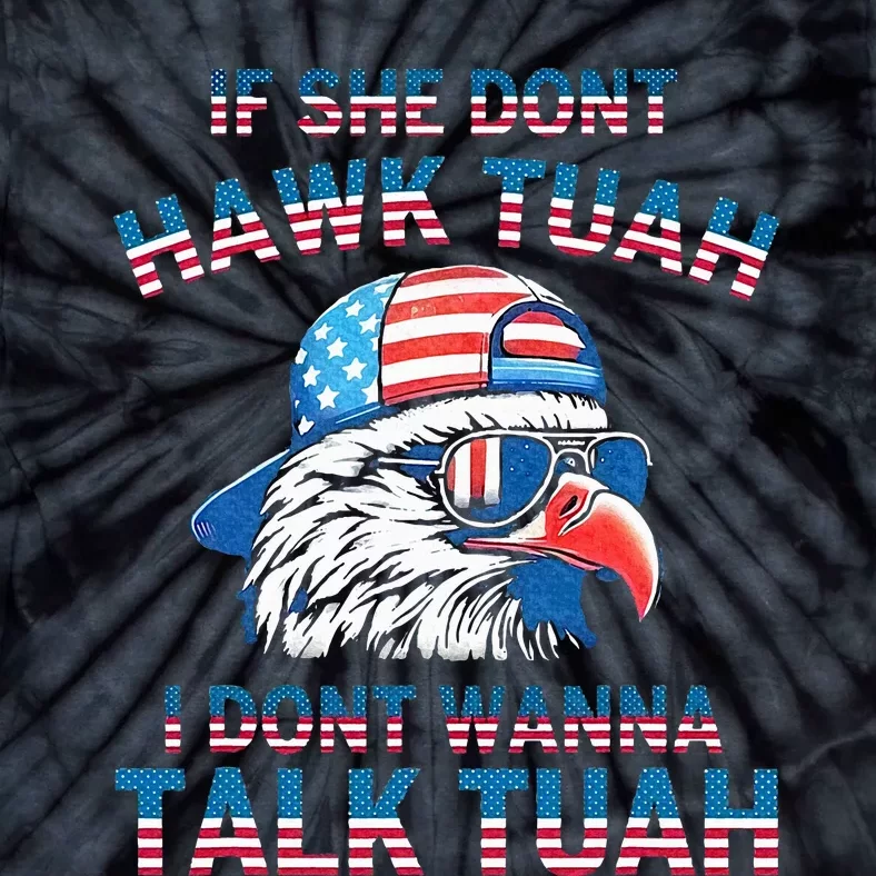 If She DonT Hawk Tuah I DonT Wanna Tawk Tuha Tie-Dye T-Shirt