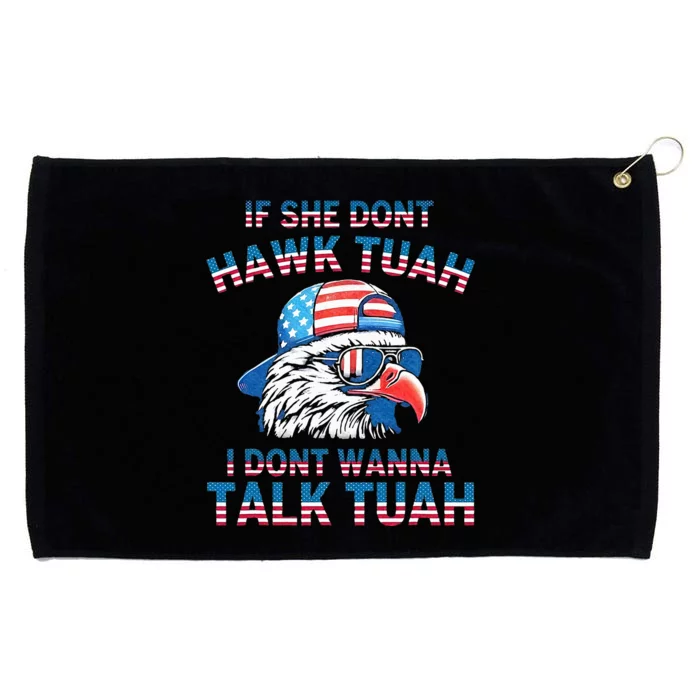 If She DonT Hawk Tuah I DonT Wanna Tawk Tuha Grommeted Golf Towel