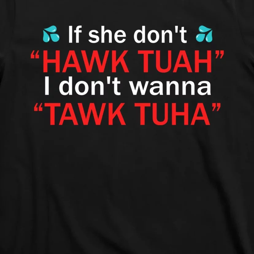 If She DonT Hawk Tush I WonT Tawk Tuah T-Shirt