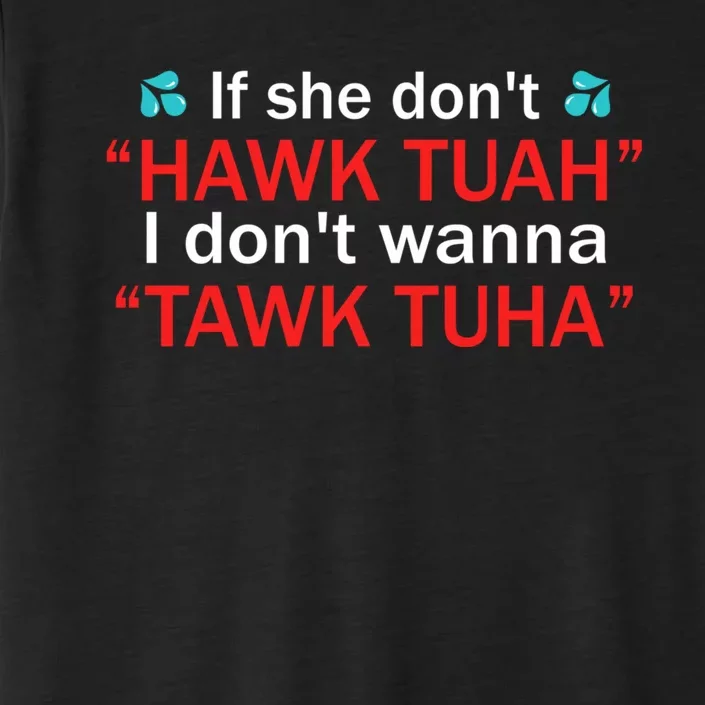 If She DonT Hawk Tush I WonT Tawk Tuah ChromaSoft Performance T-Shirt