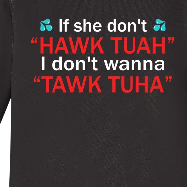 If She DonT Hawk Tush I WonT Tawk Tuah Baby Long Sleeve Bodysuit