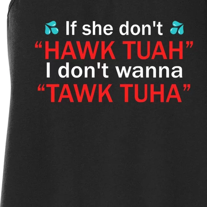 If She DonT Hawk Tush I WonT Tawk Tuah Women's Racerback Tank