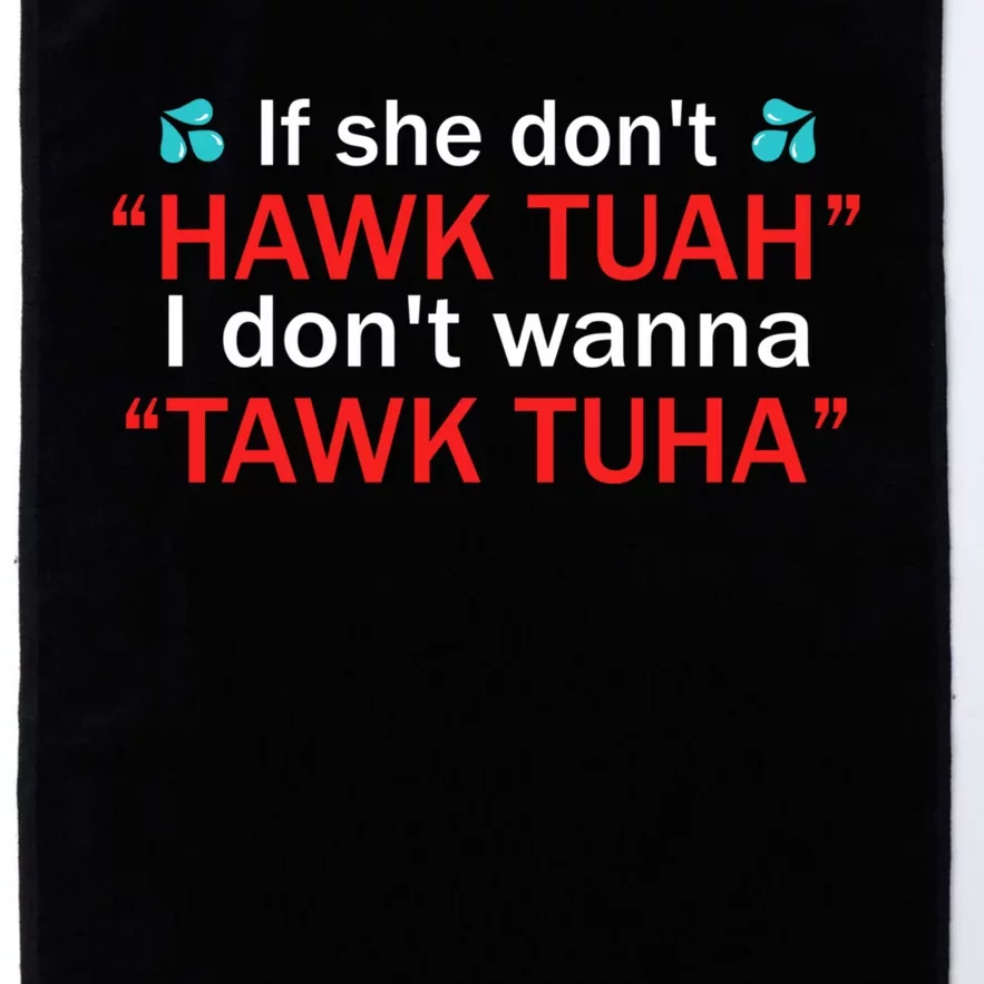 If She DonT Hawk Tush I WonT Tawk Tuah Platinum Collection Golf Towel