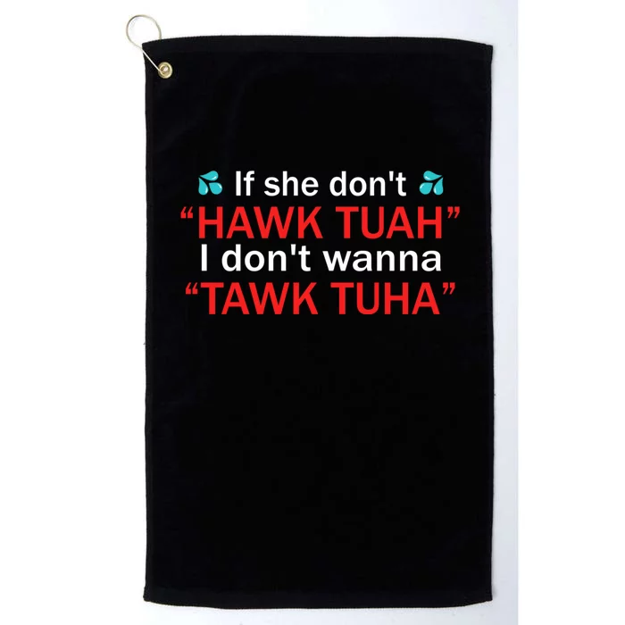 If She DonT Hawk Tush I WonT Tawk Tuah Platinum Collection Golf Towel