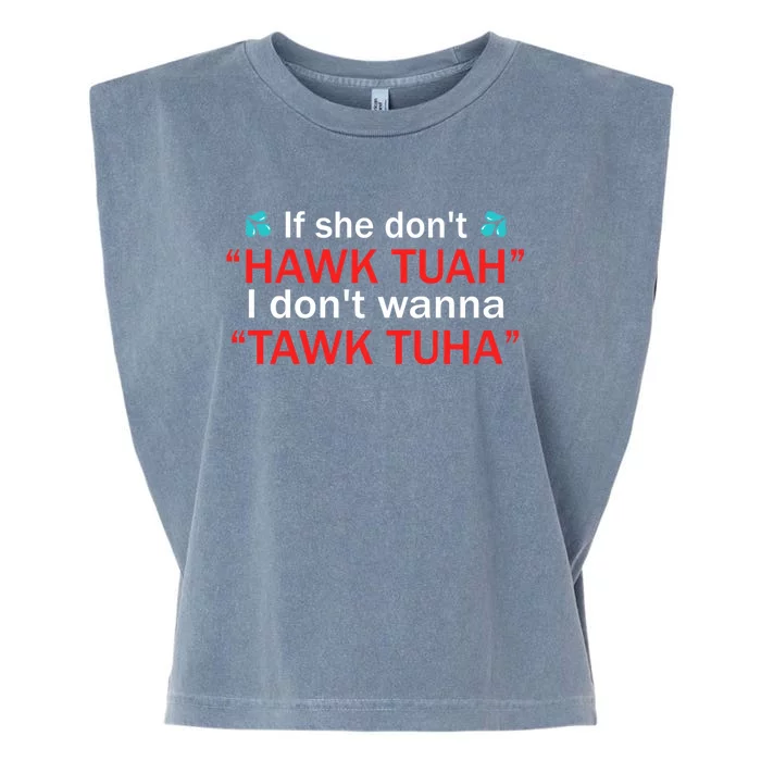 If She DonT Hawk Tush I WonT Tawk Tuah Garment-Dyed Women's Muscle Tee