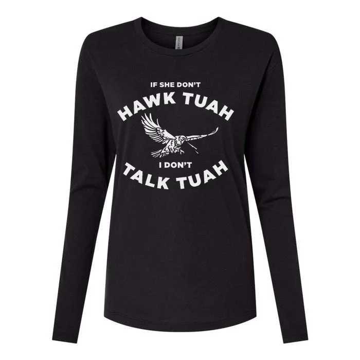 If She DonT Hawk Tuah I DonT Talk Tuah Spitting Womens Cotton Relaxed Long Sleeve T-Shirt